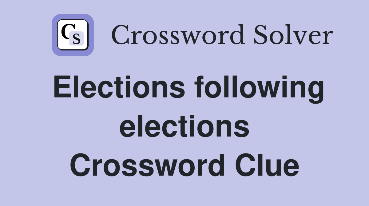 Elections following elections Crossword Clue