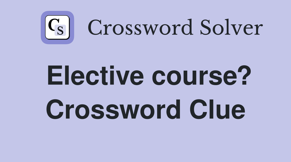 Elective course? Crossword Clue