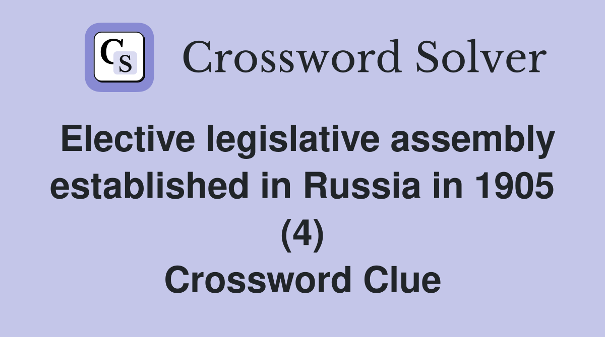 Elective legislative assembly established in Russia in 1905 (4) Crossword Clue