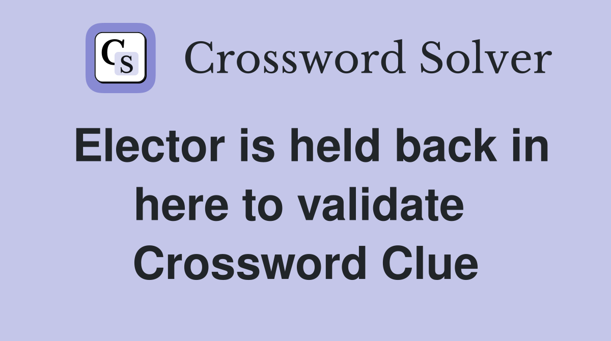 Elector is held back in here to validate  Crossword Clue