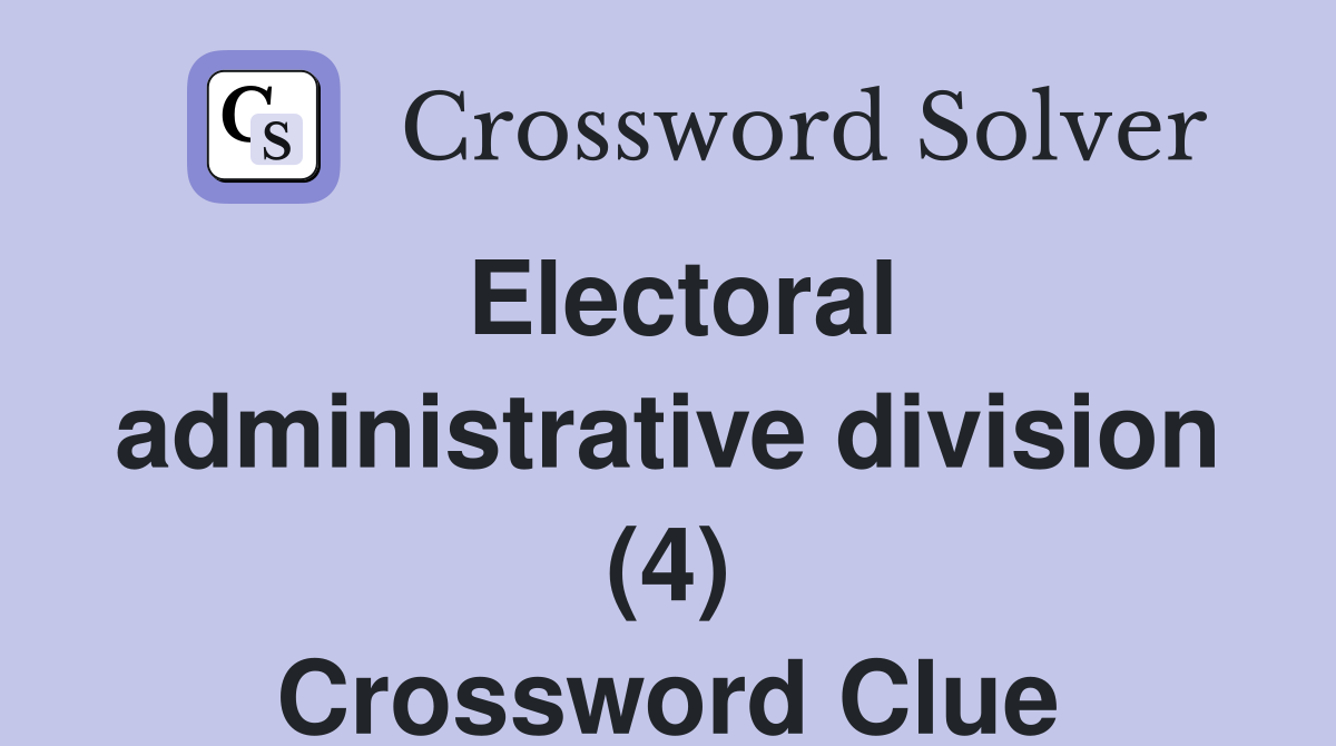 Electoral administrative division (4) Crossword Clue