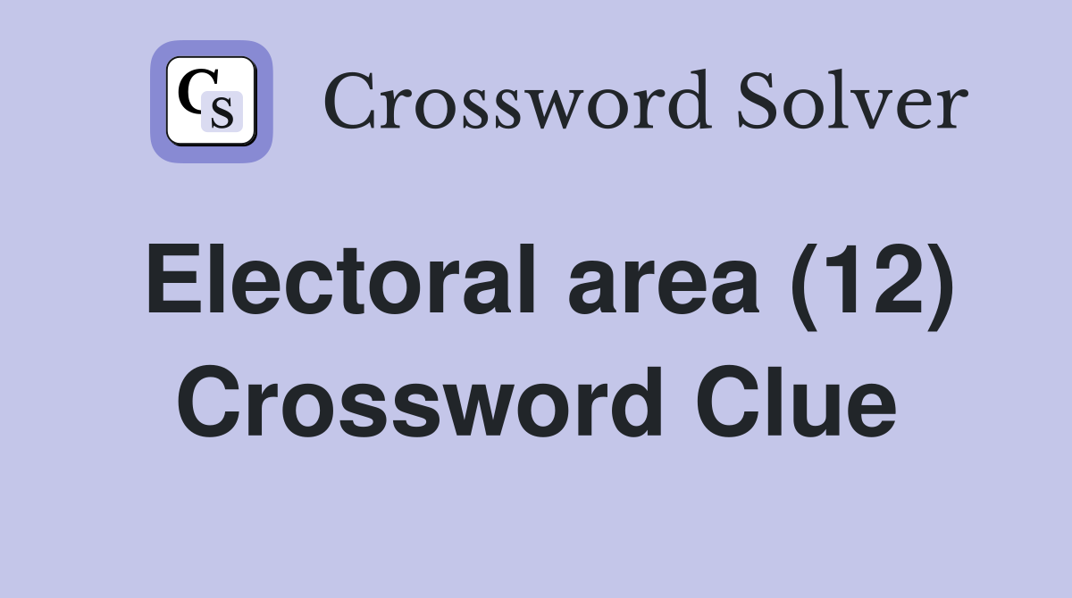 Electoral area (12) Crossword Clue
