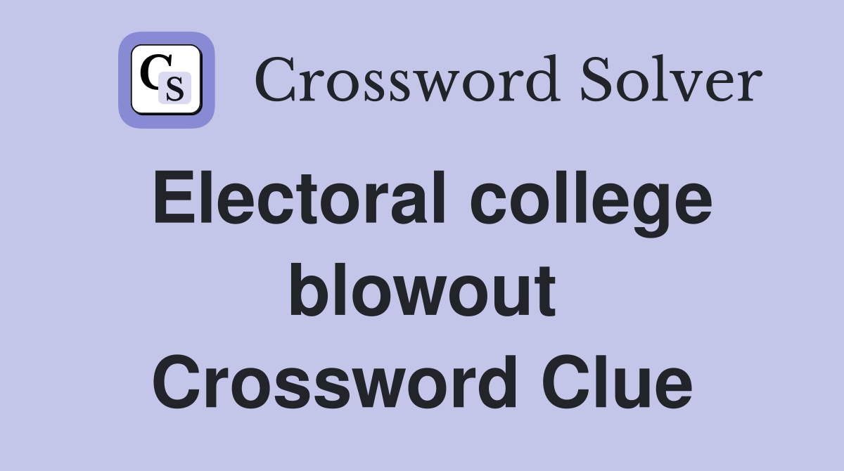 Electoral college blowout Crossword Clue
