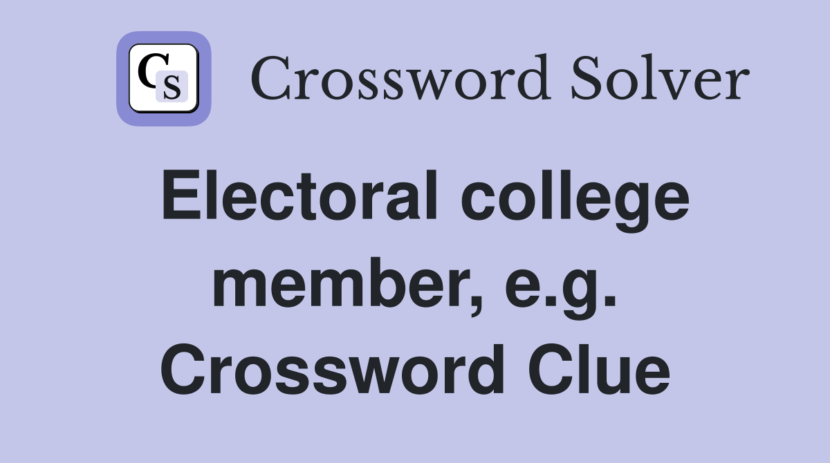 Electoral college member, e.g. Crossword Clue
