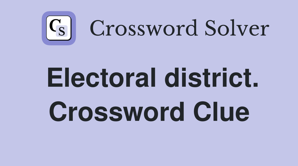 Electoral district. Crossword Clue