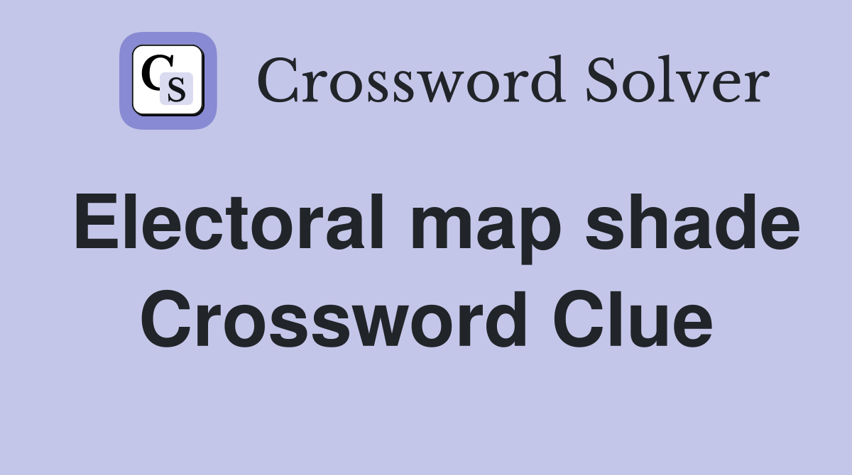 Electoral map shade Crossword Clue