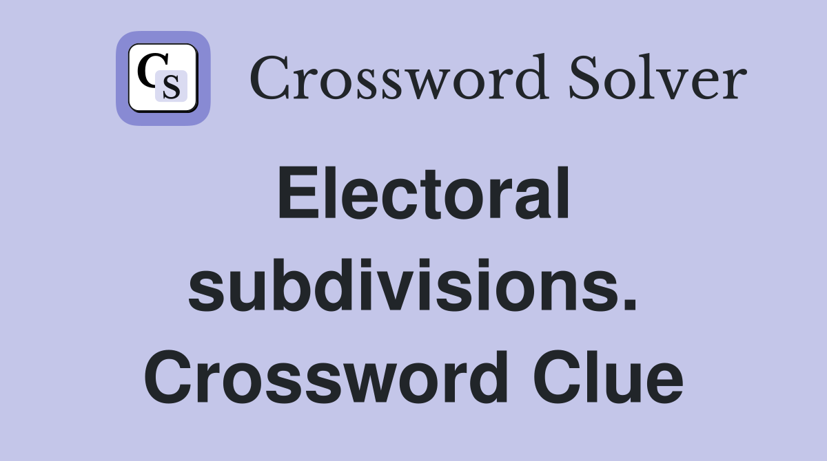 Electoral subdivisions. Crossword Clue