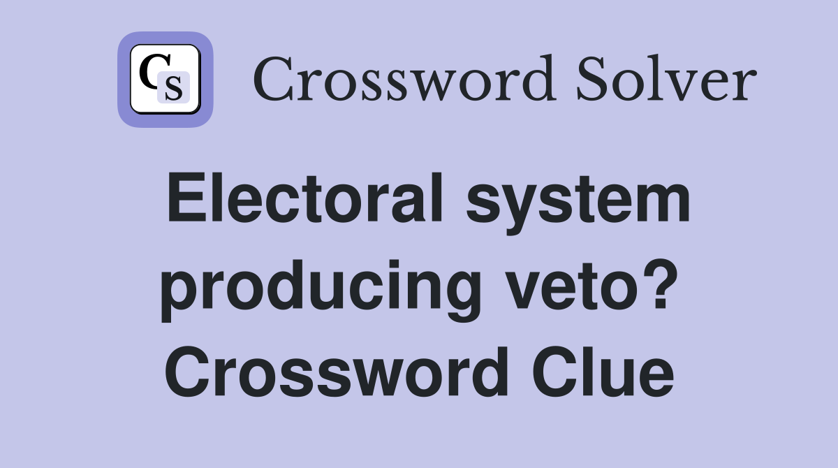 Electoral system producing veto? Crossword Clue
