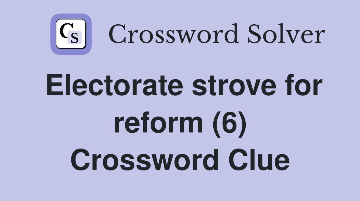 Electorate strove for reform (6) Crossword Clue