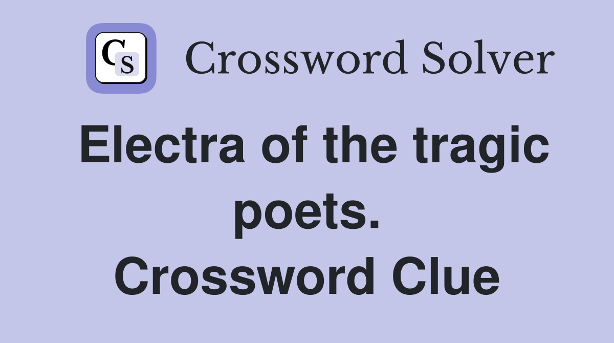 Electra of the tragic poets. Crossword Clue