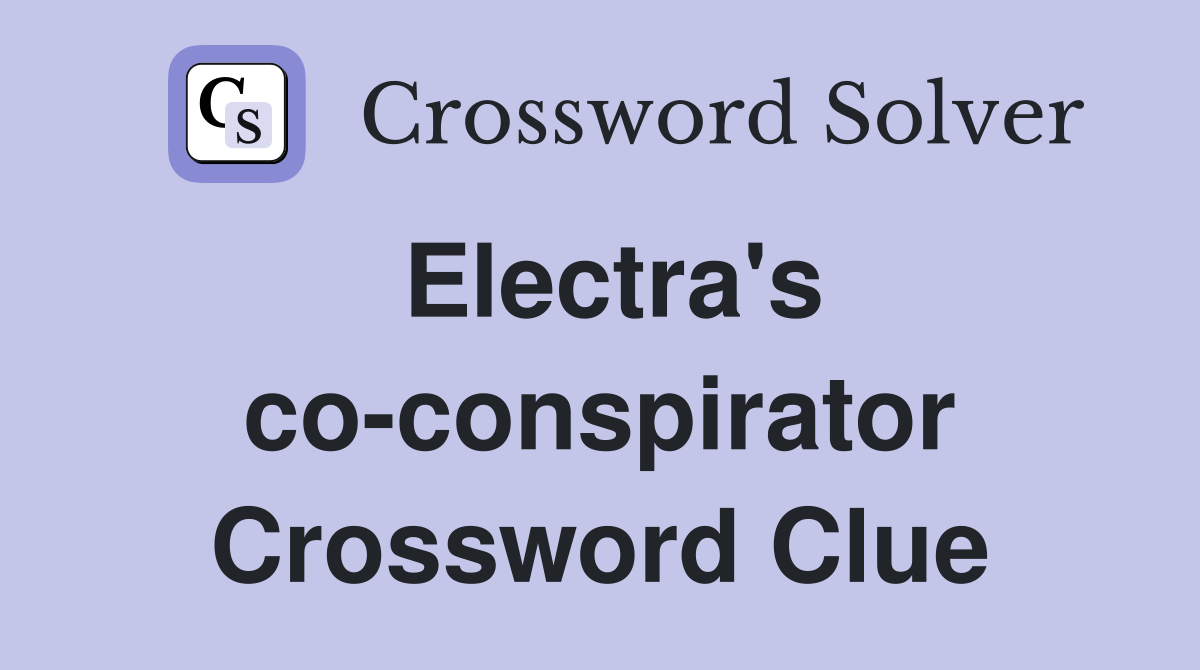 Electra's co-conspirator Crossword Clue