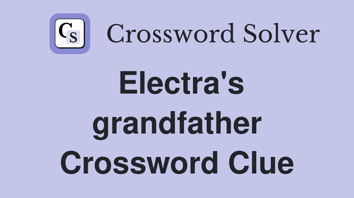 Electra's grandfather Crossword Clue