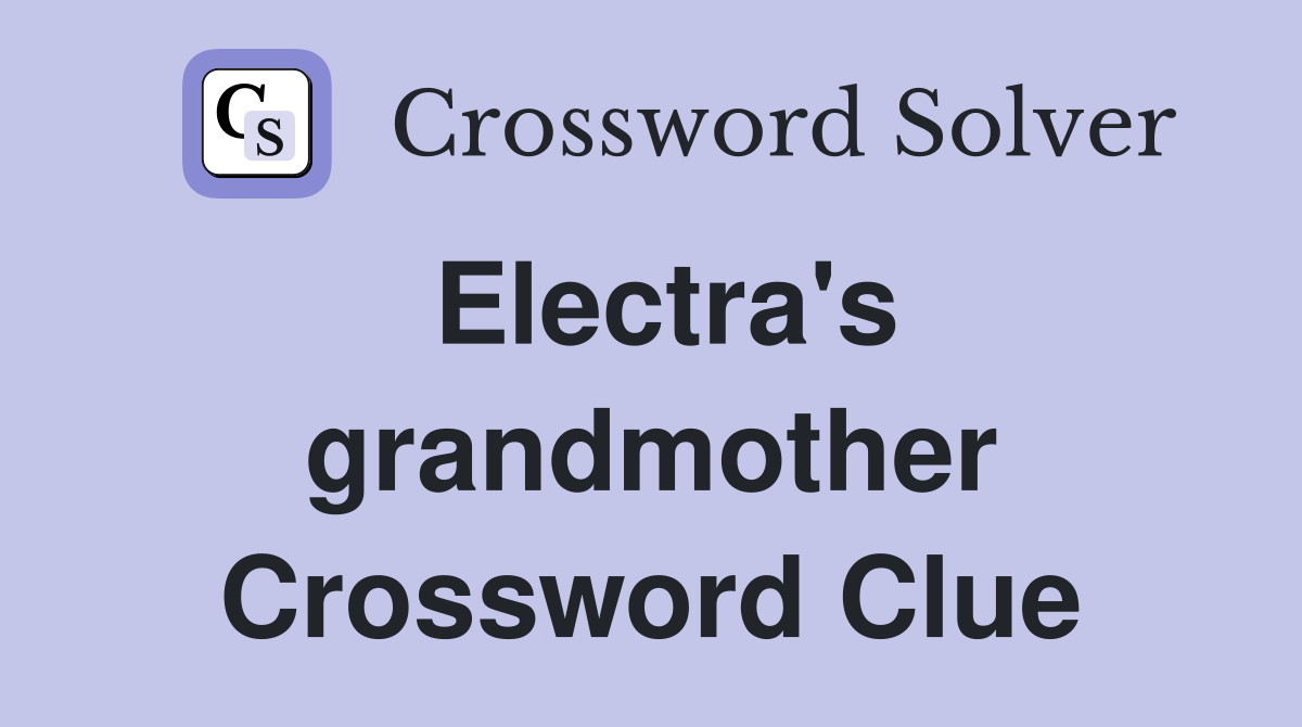 Electra's grandmother Crossword Clue