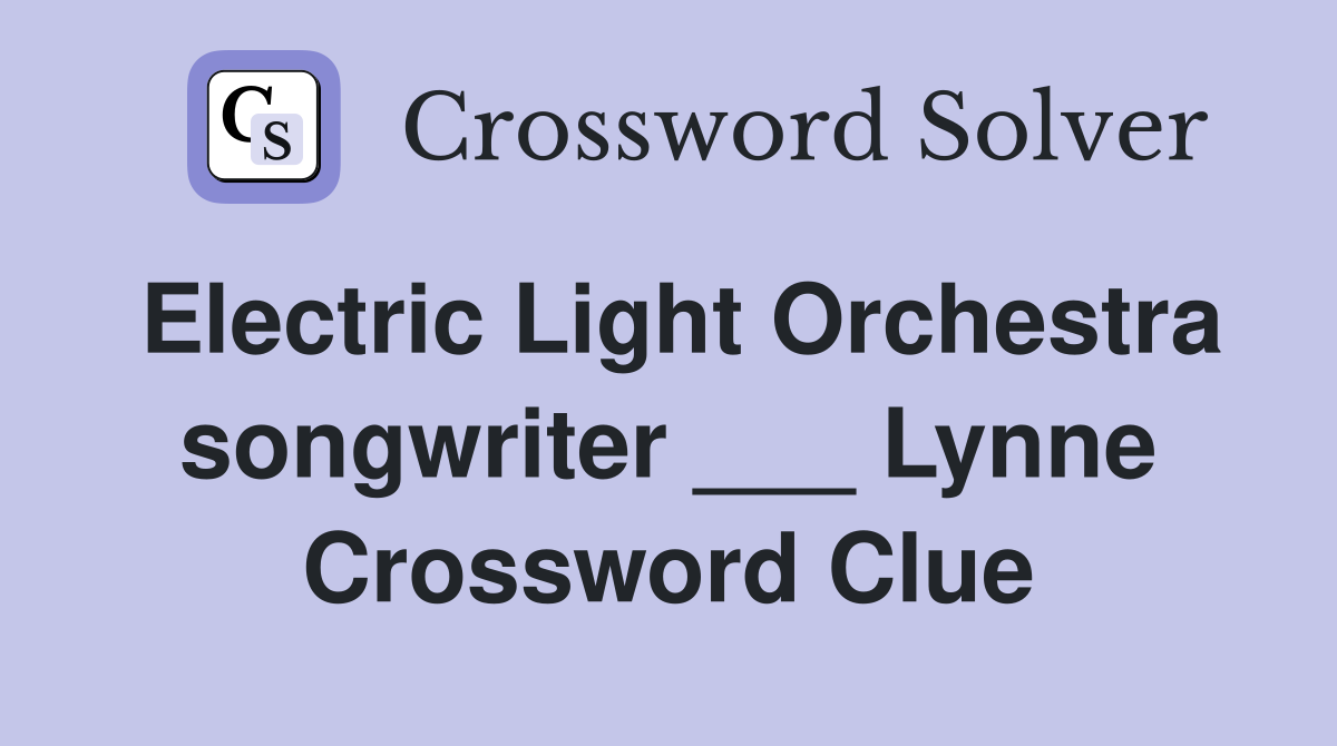 Electric Light Orchestra songwriter ___ Lynne Crossword Clue