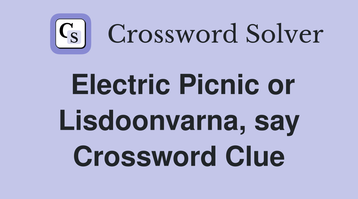 Electric Picnic or Lisdoonvarna, say Crossword Clue