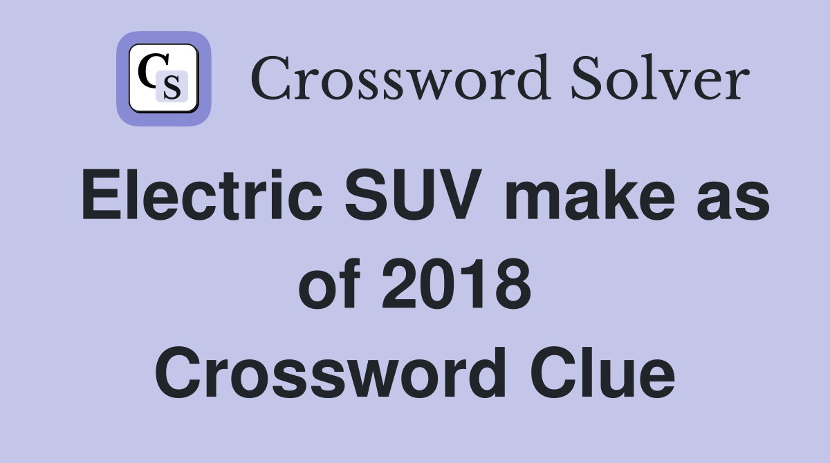 Electric SUV make as of 2018 Crossword Clue