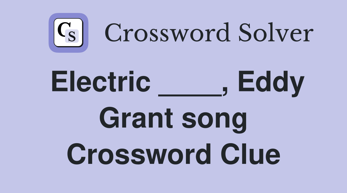 Electric ____, Eddy Grant song Crossword Clue