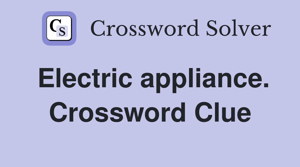 Electric appliance. Crossword Clue