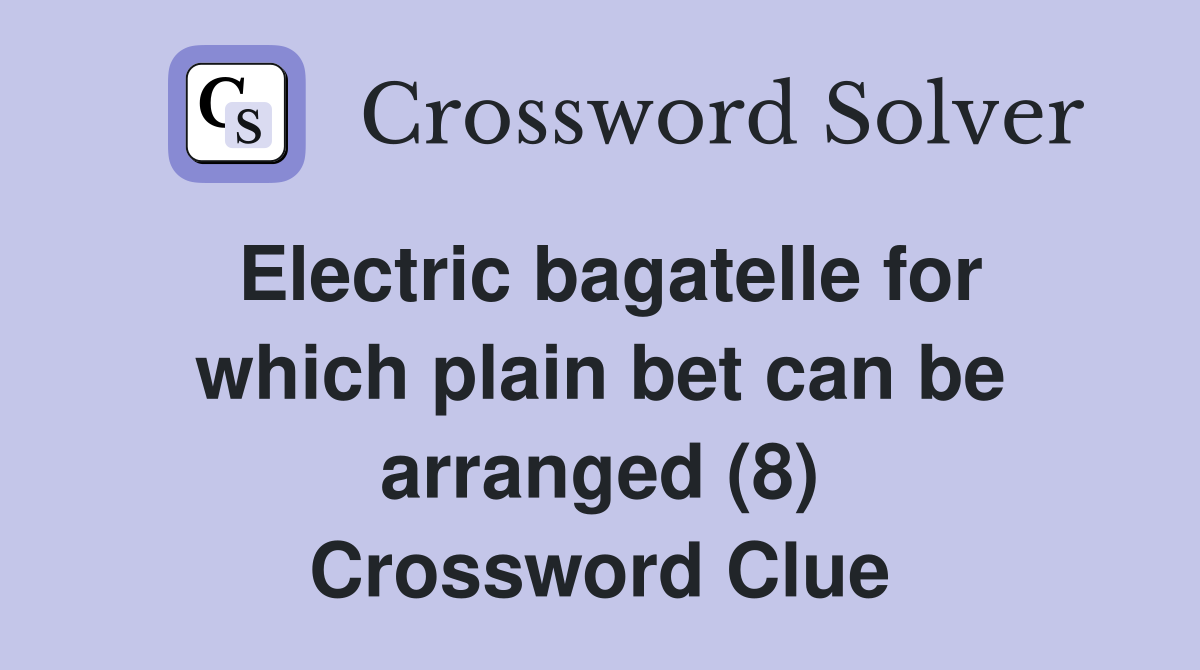 Electric bagatelle for which plain bet can be arranged (8) Crossword Clue