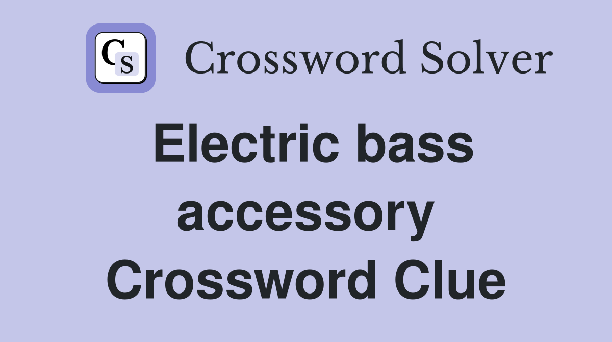 Electric bass accessory Crossword Clue