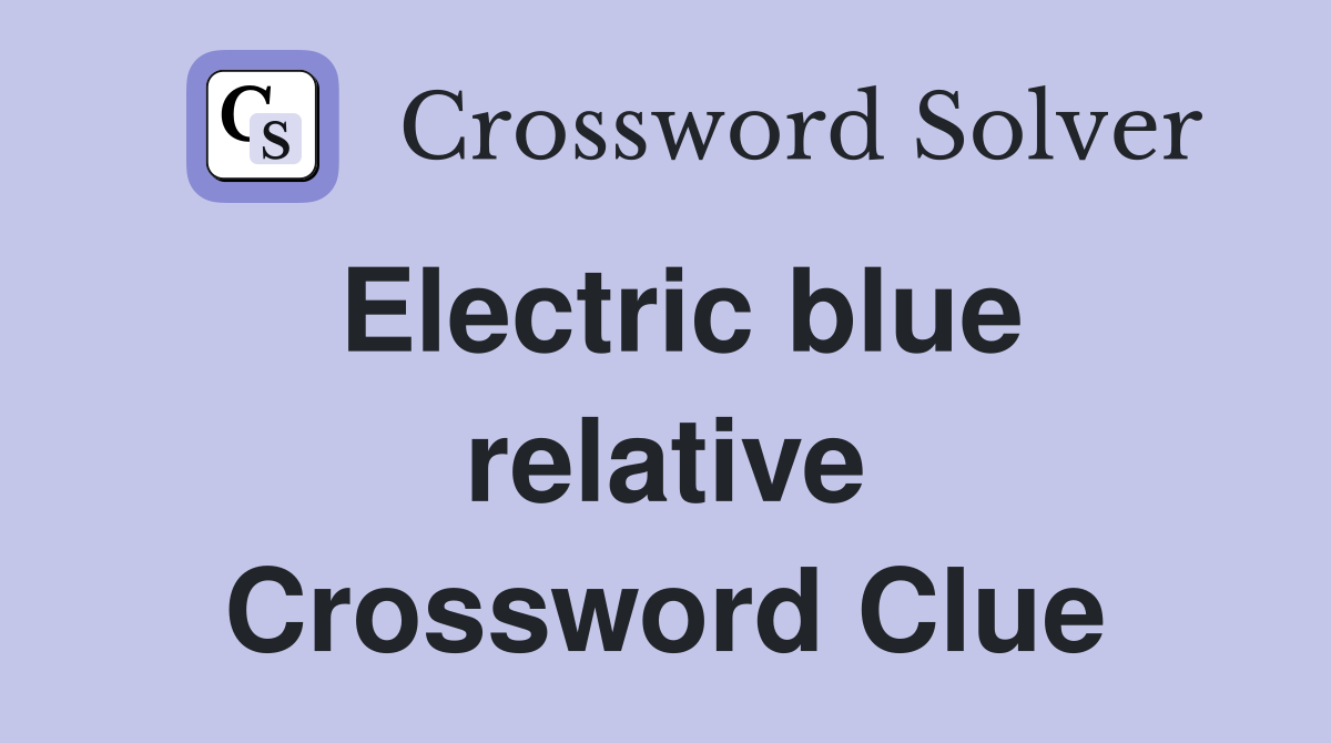 Electric blue relative Crossword Clue