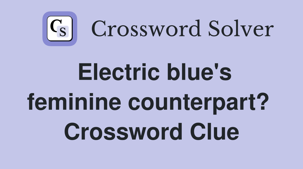 Electric blue's feminine counterpart?  Crossword Clue