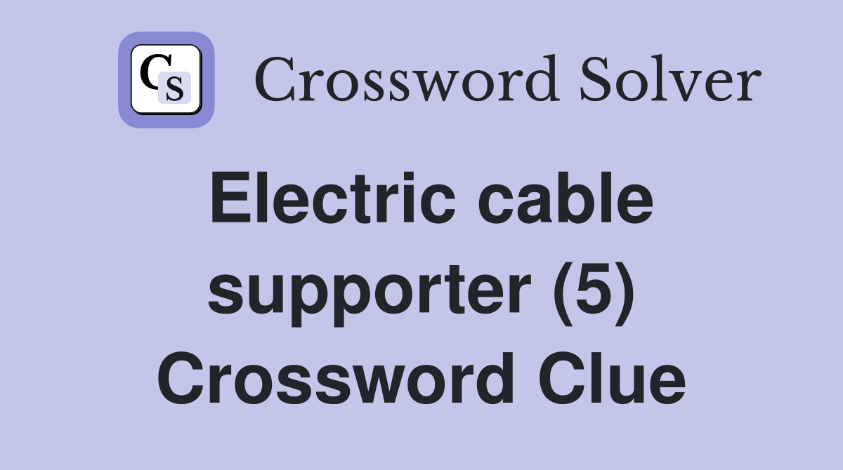 Electric cable supporter (5) Crossword Clue