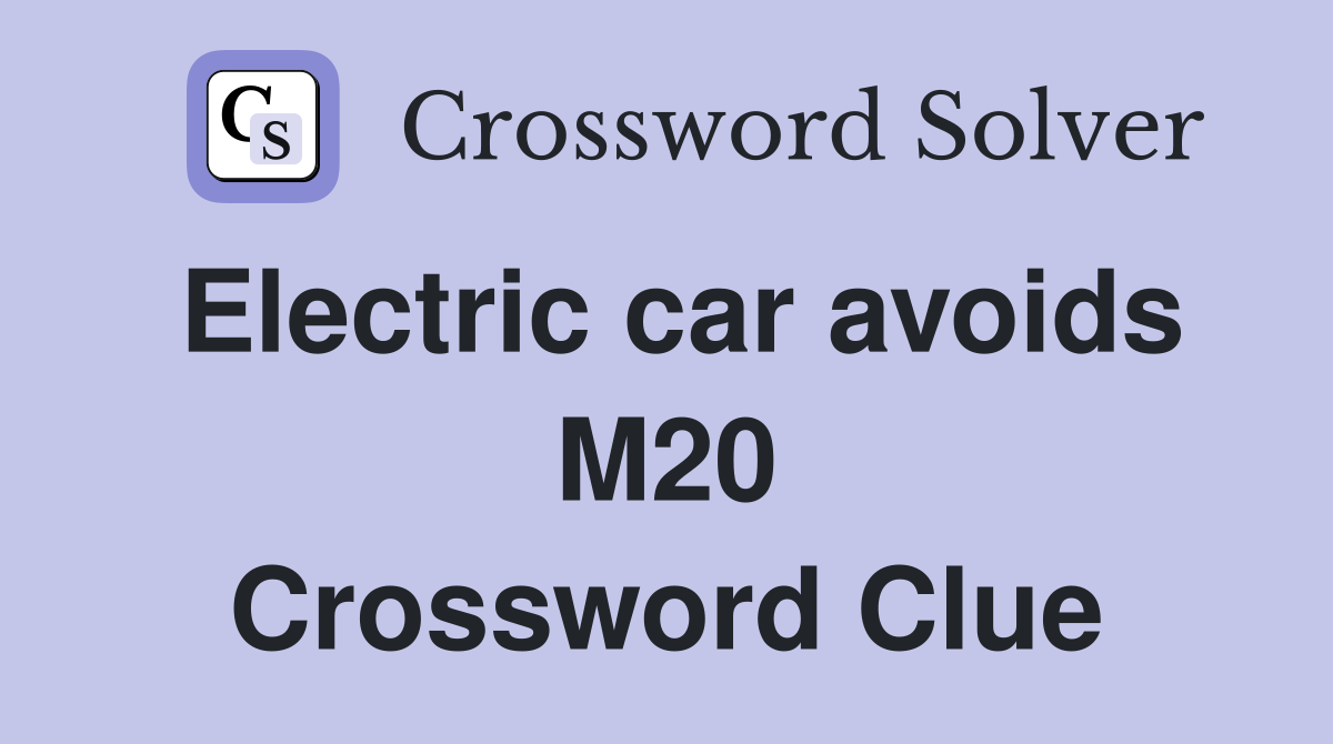 Electric car avoids M20 Crossword Clue