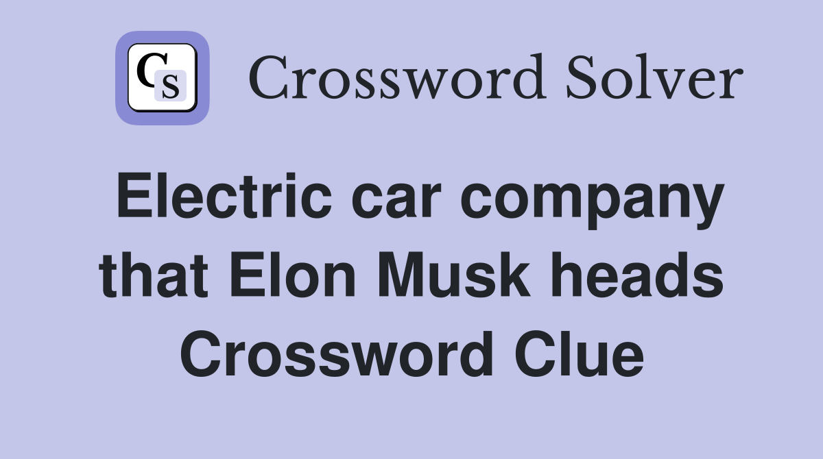Electric car company that Elon Musk heads Crossword Clue