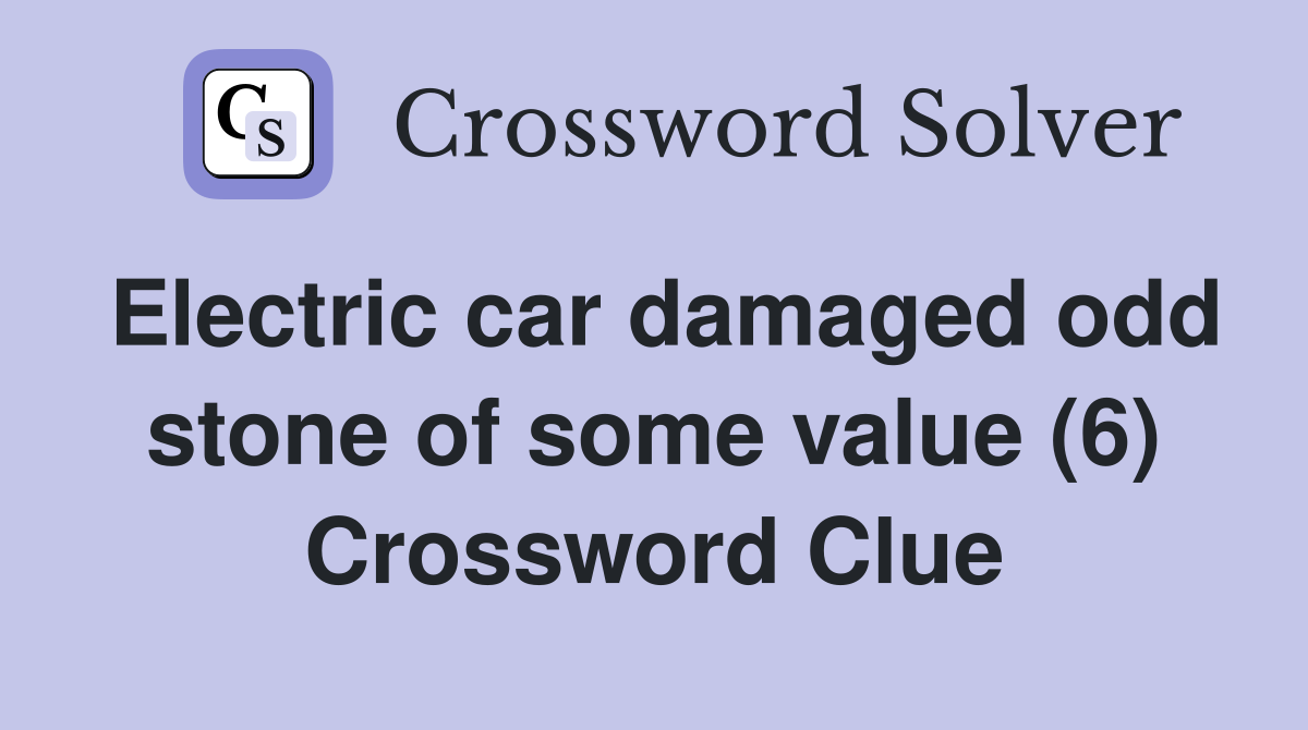 Electric car damaged odd stone of some value (6) Crossword Clue