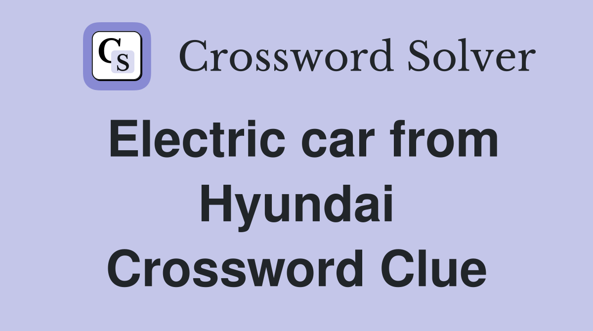 Electric car from Hyundai Crossword Clue