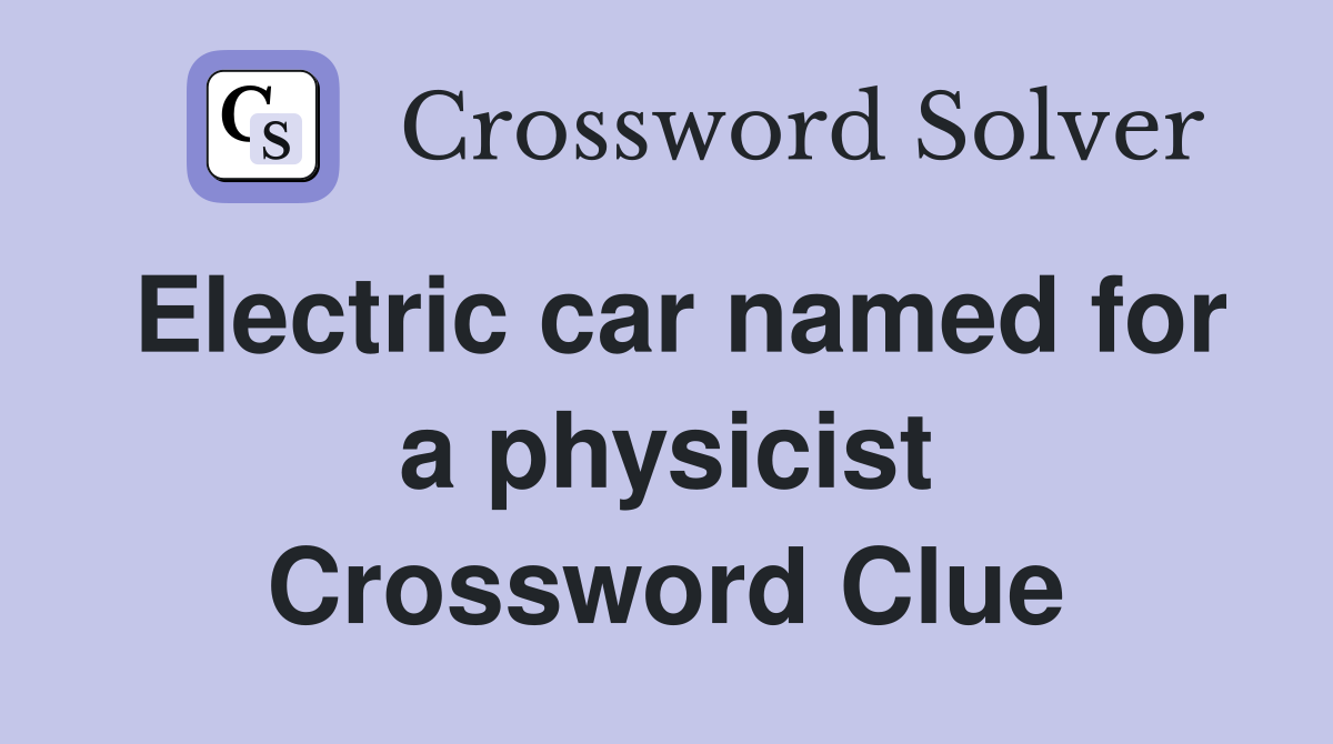 Electric car named for a physicist Crossword Clue