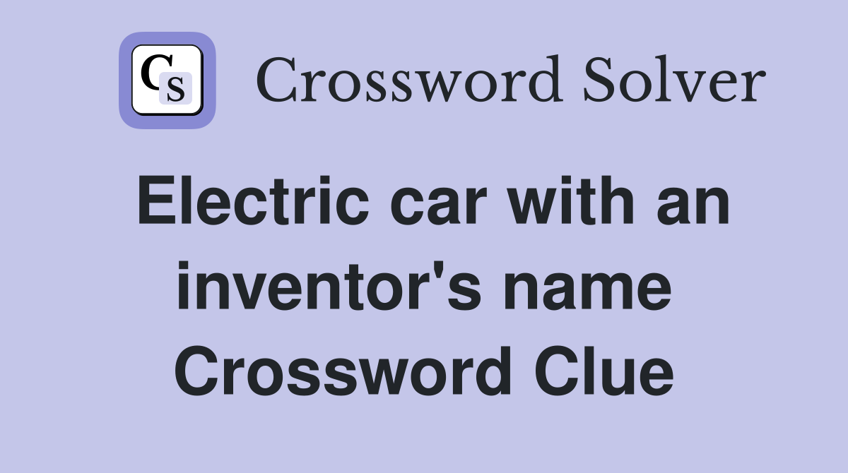 Electric car with an inventor's name Crossword Clue