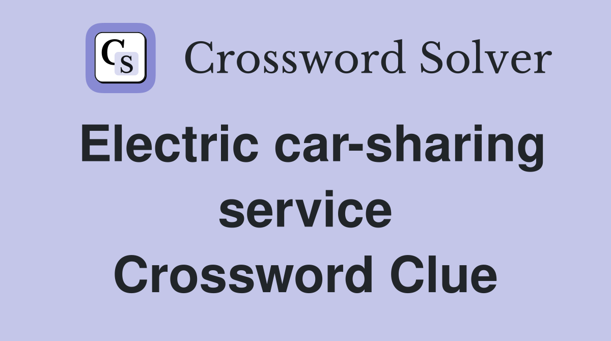 Electric car-sharing service Crossword Clue