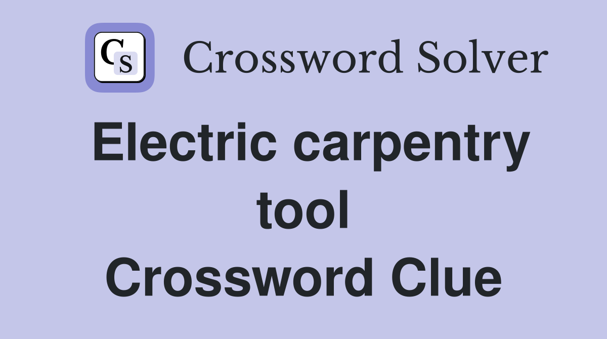 Electric carpentry tool Crossword Clue