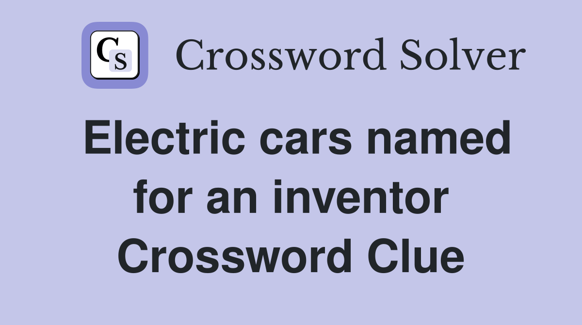 Electric cars named for an inventor Crossword Clue