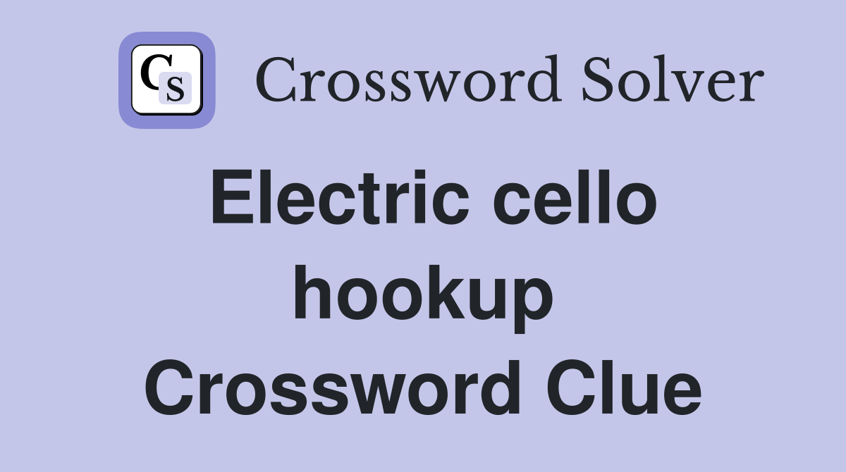 Electric cello hookup Crossword Clue