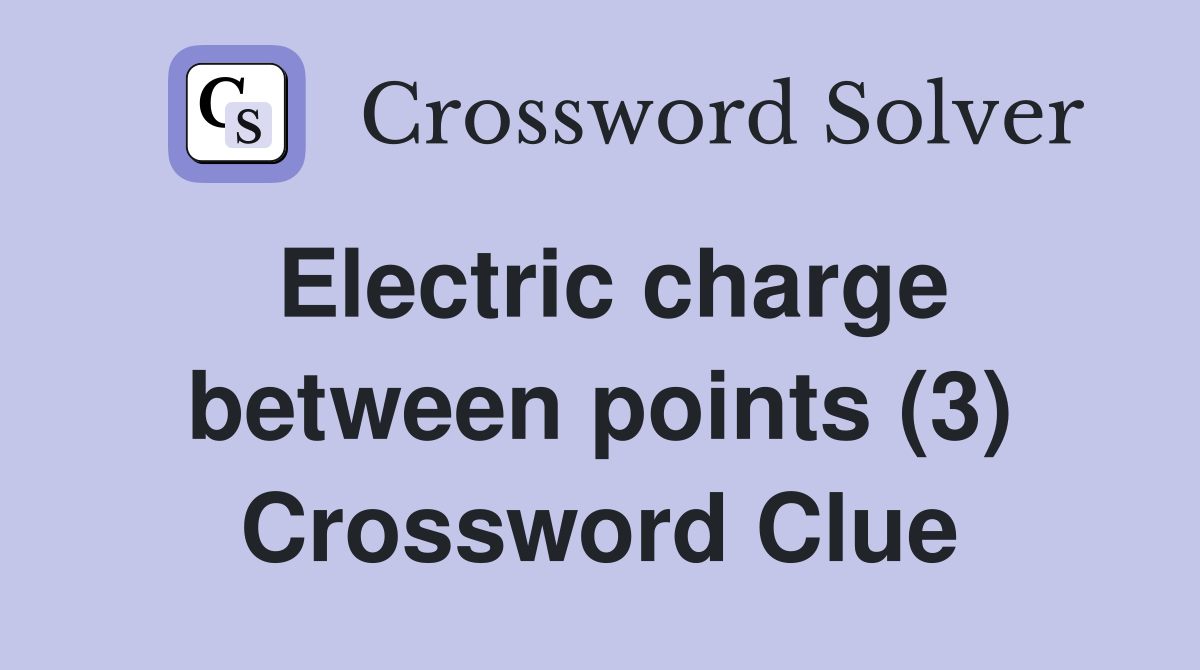 Electric charge between points (3) Crossword Clue