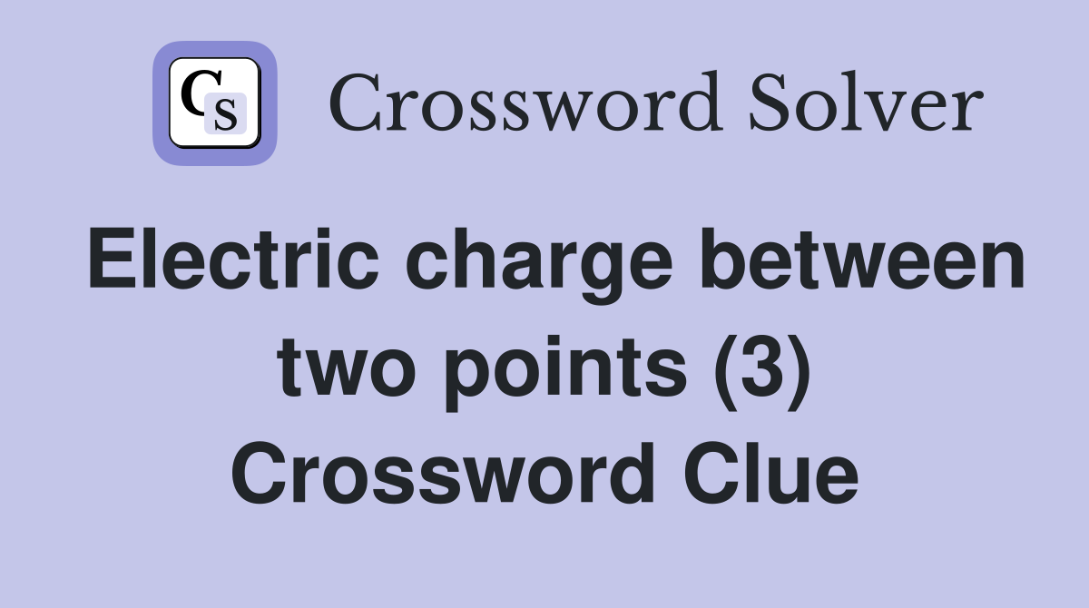 Electric charge between two points (3) Crossword Clue