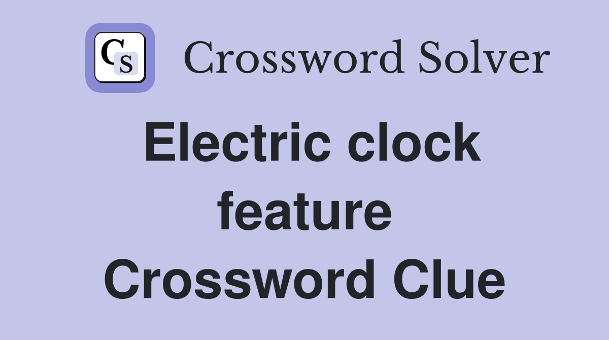 Electric clock feature Crossword Clue