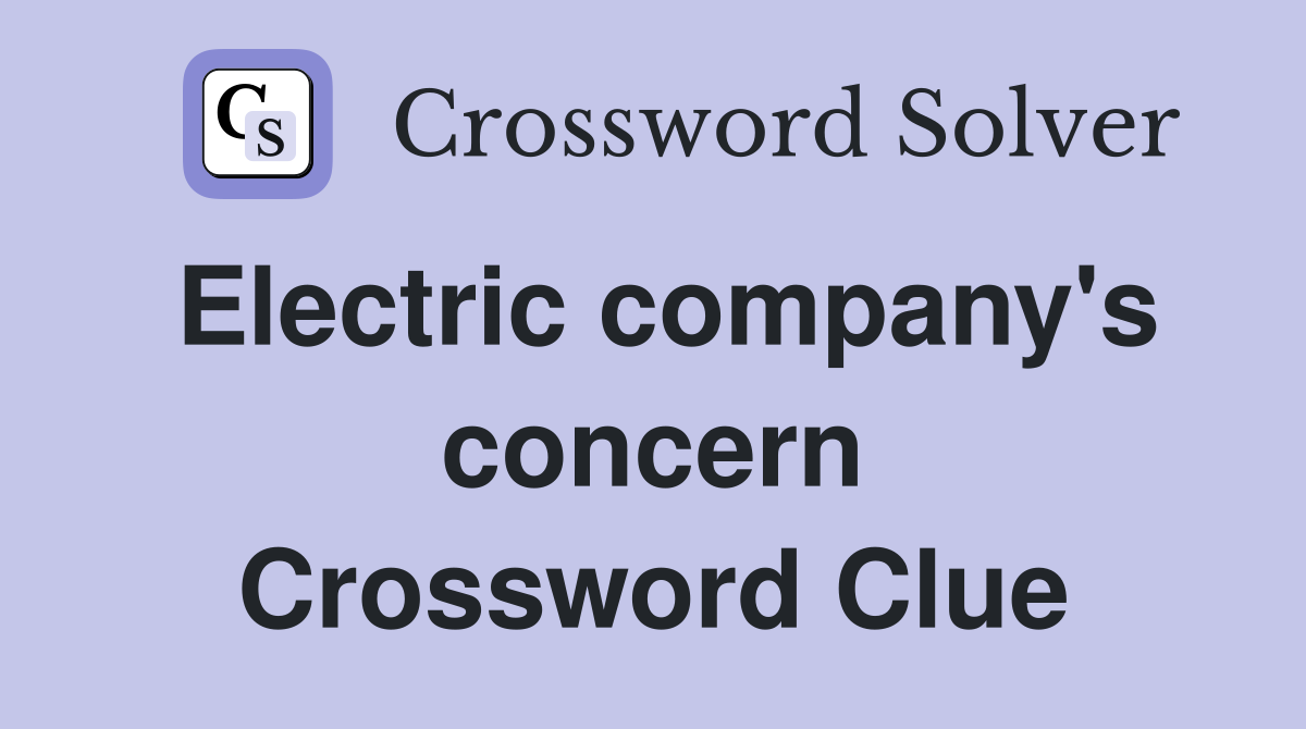 Electric company's concern Crossword Clue