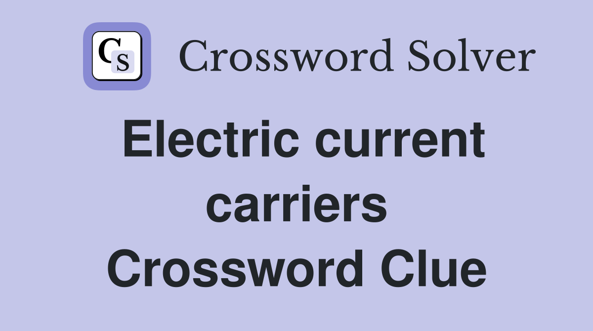 Electric current carriers Crossword Clue