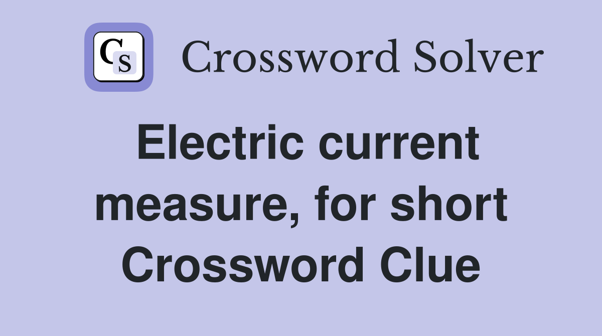 Electric current measure, for short Crossword Clue