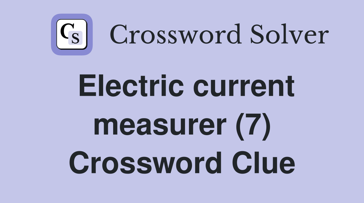 Electric current measurer (7) Crossword Clue