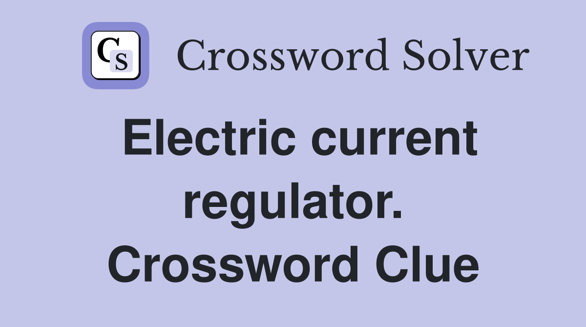 Electric current regulator. Crossword Clue