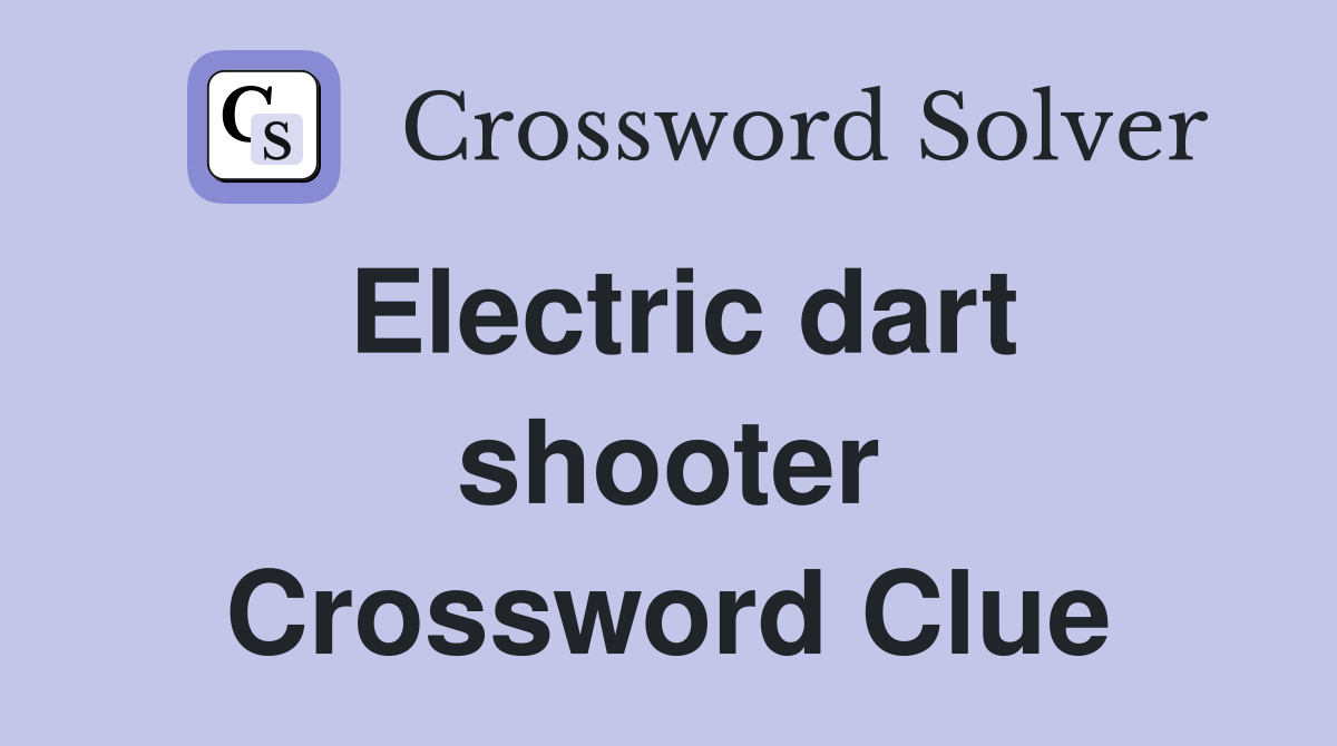 Electric dart shooter Crossword Clue