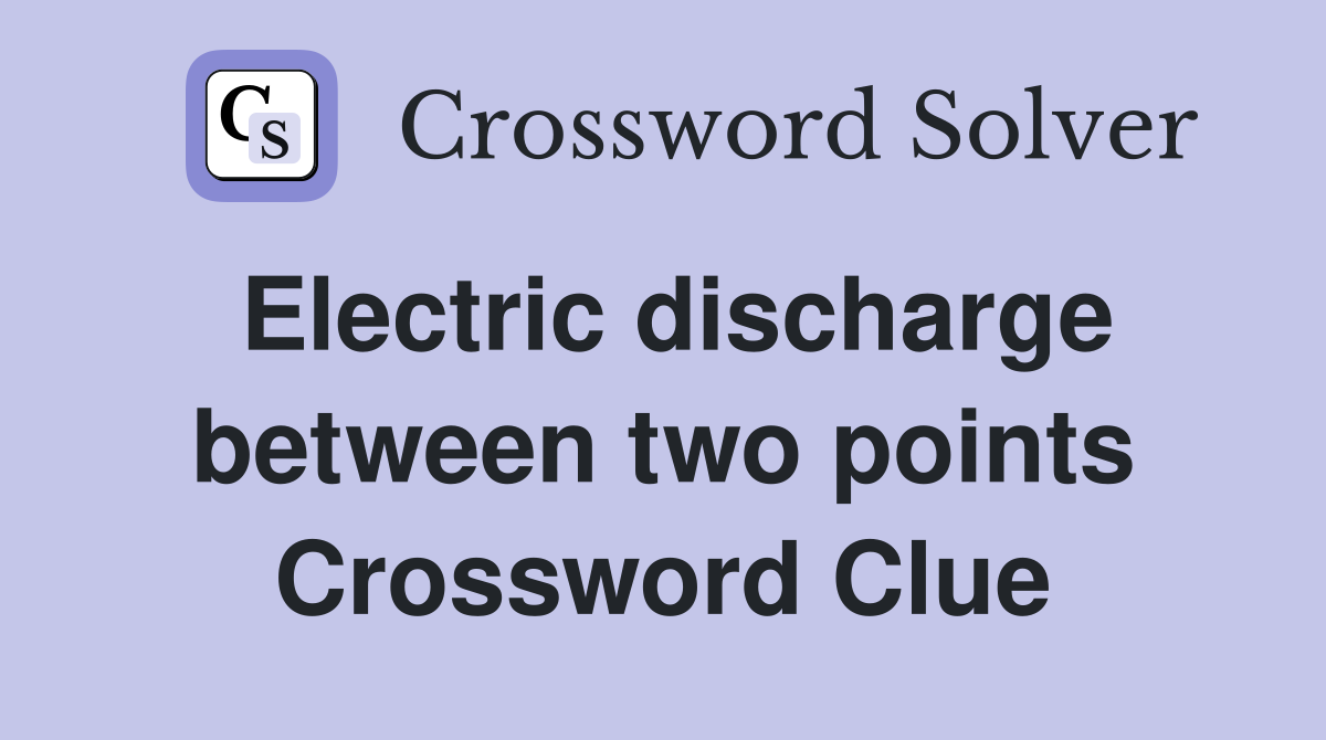 Electric discharge between two points Crossword Clue