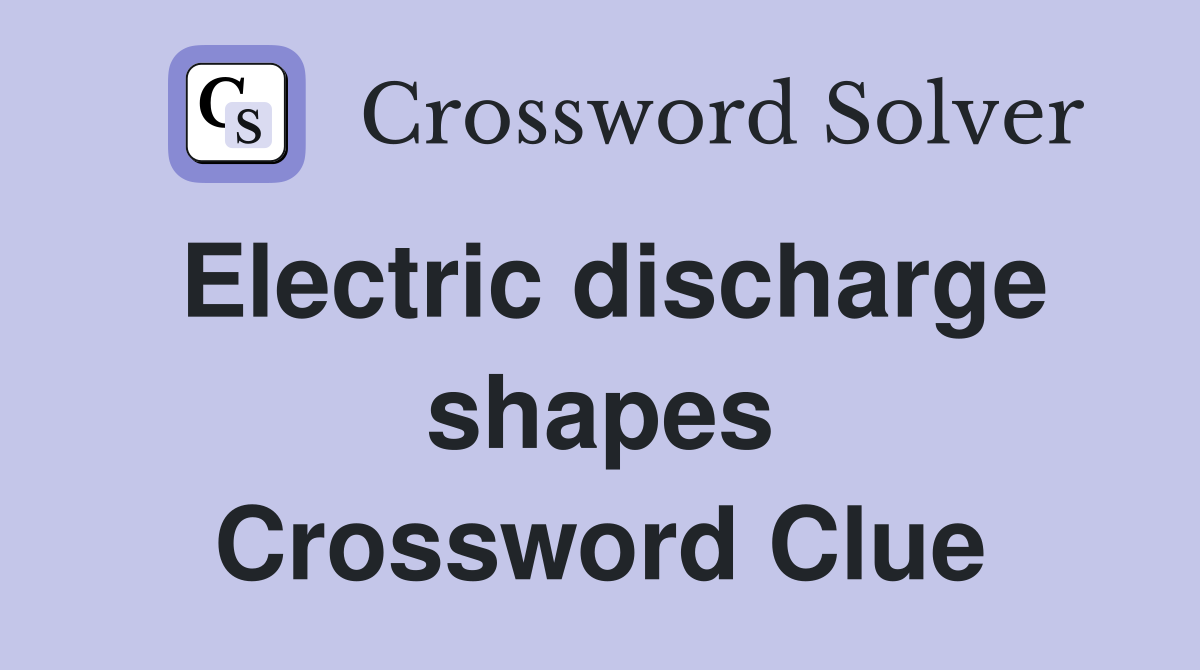 Electric discharge shapes Crossword Clue