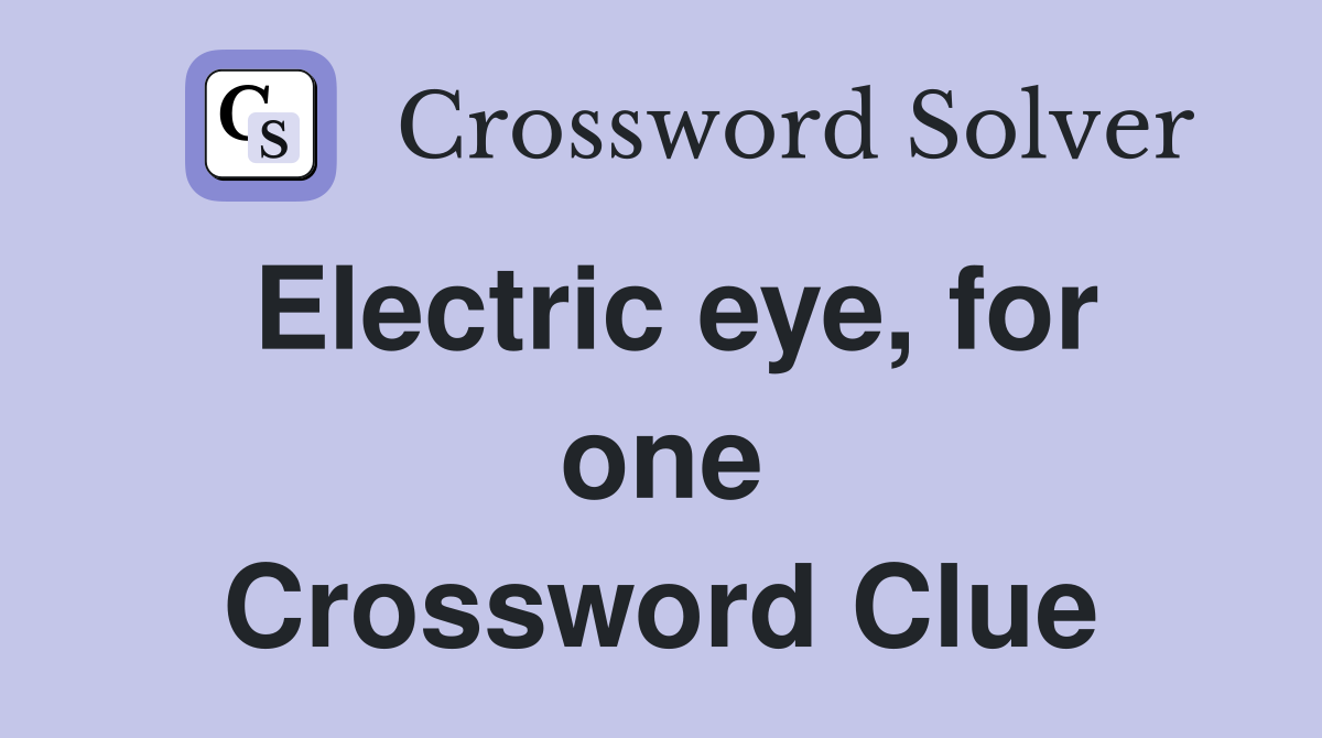Electric eye, for one Crossword Clue