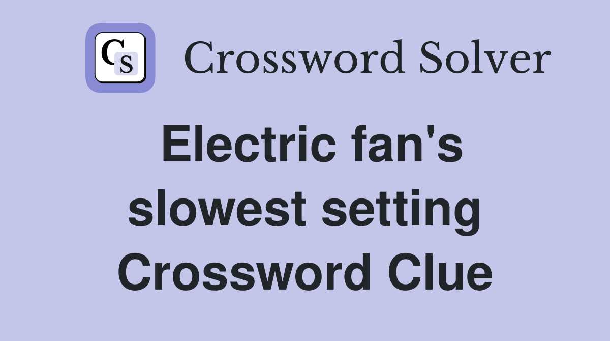Electric fan's slowest setting Crossword Clue